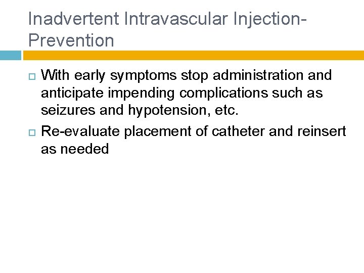 Inadvertent Intravascular Injection- Prevention With early symptoms stop administration and anticipate impending complications such