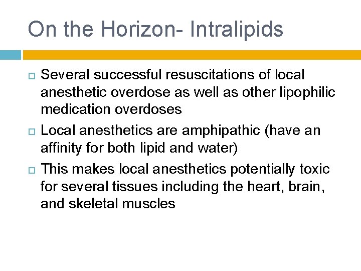 On the Horizon- Intralipids Several successful resuscitations of local anesthetic overdose as well as