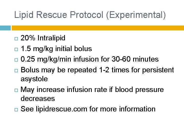 Lipid Rescue Protocol (Experimental) 20% Intralipid 1. 5 mg/kg initial bolus 0. 25 mg/kg/min