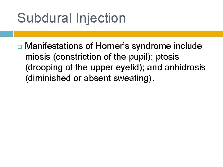 Subdural Injection Manifestations of Horner’s syndrome include miosis (constriction of the pupil); ptosis (drooping