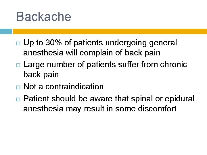 Backache Up to 30% of patients undergoing general anesthesia will complain of back pain