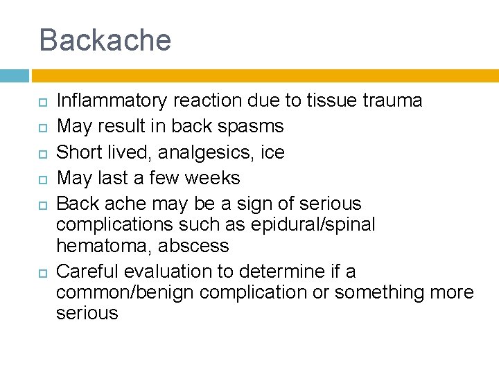 Backache Inflammatory reaction due to tissue trauma May result in back spasms Short lived,
