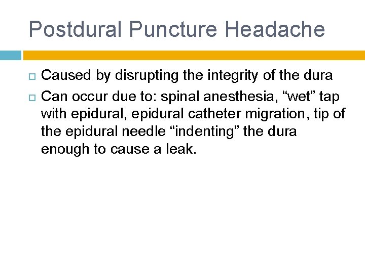 Postdural Puncture Headache Caused by disrupting the integrity of the dura Can occur due