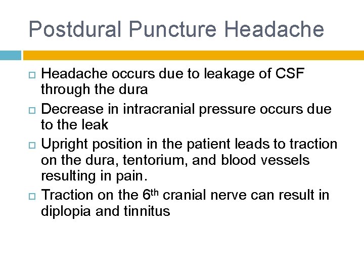 Postdural Puncture Headache occurs due to leakage of CSF through the dura Decrease in