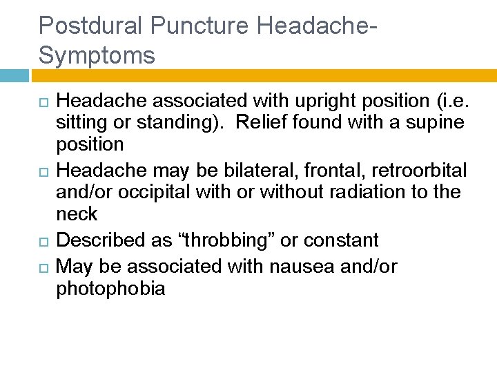 Postdural Puncture Headache- Symptoms Headache associated with upright position (i. e. sitting or standing).