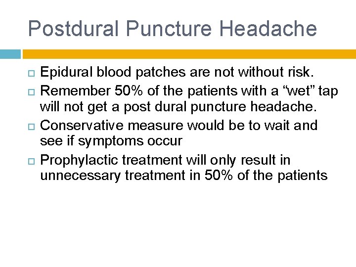 Postdural Puncture Headache Epidural blood patches are not without risk. Remember 50% of the