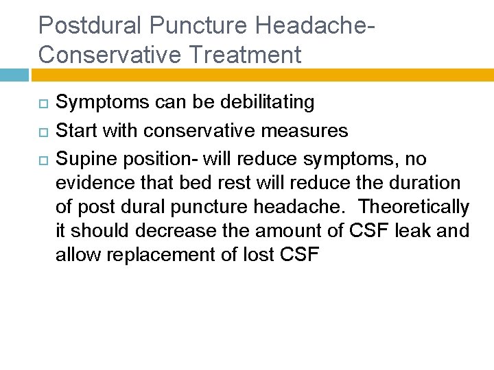 Postdural Puncture Headache- Conservative Treatment Symptoms can be debilitating Start with conservative measures Supine
