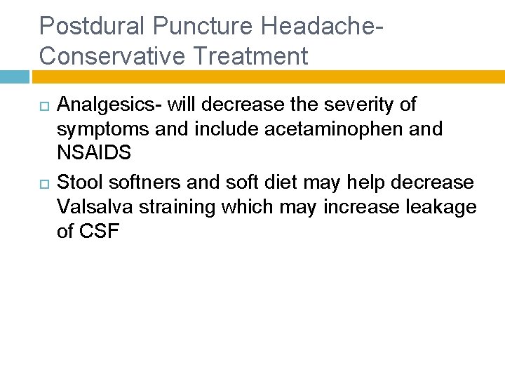 Postdural Puncture Headache- Conservative Treatment Analgesics- will decrease the severity of symptoms and include