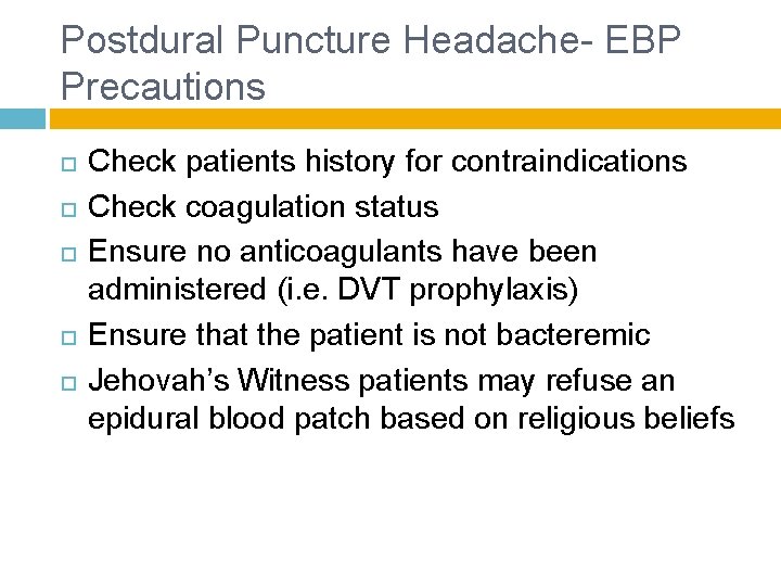 Postdural Puncture Headache- EBP Precautions Check patients history for contraindications Check coagulation status Ensure