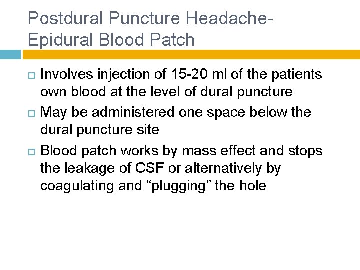 Postdural Puncture Headache- Epidural Blood Patch Involves injection of 15 -20 ml of the