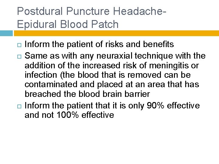 Postdural Puncture Headache- Epidural Blood Patch Inform the patient of risks and benefits Same