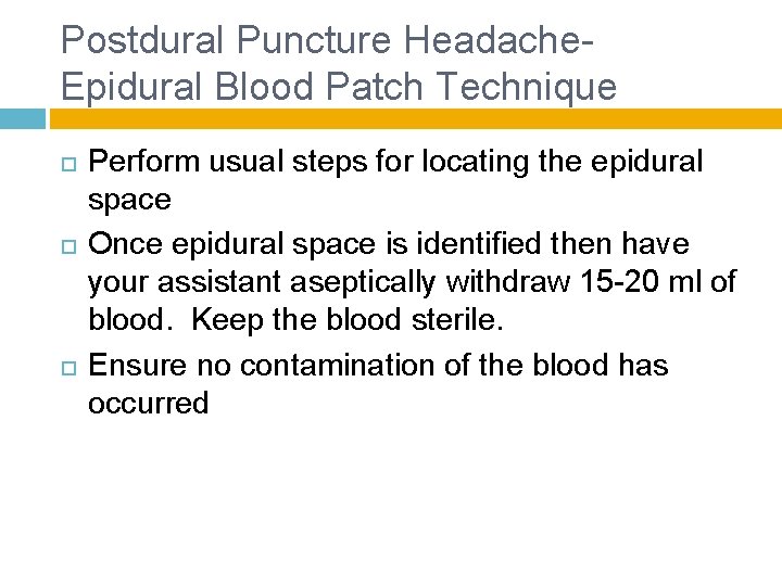 Postdural Puncture Headache- Epidural Blood Patch Technique Perform usual steps for locating the epidural