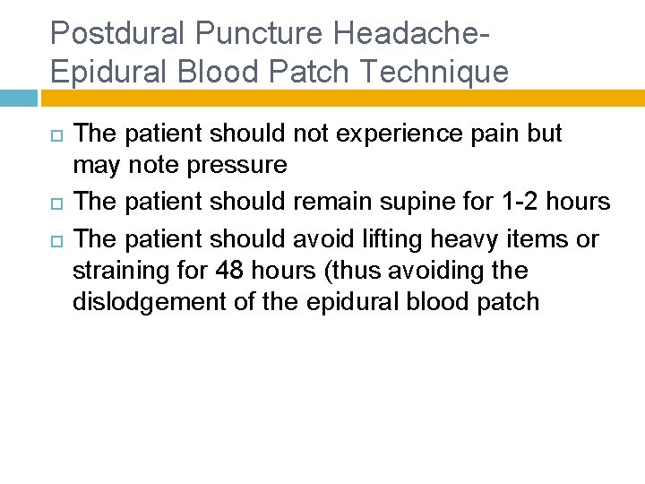 Postdural Puncture Headache- Epidural Blood Patch Technique The patient should not experience pain but
