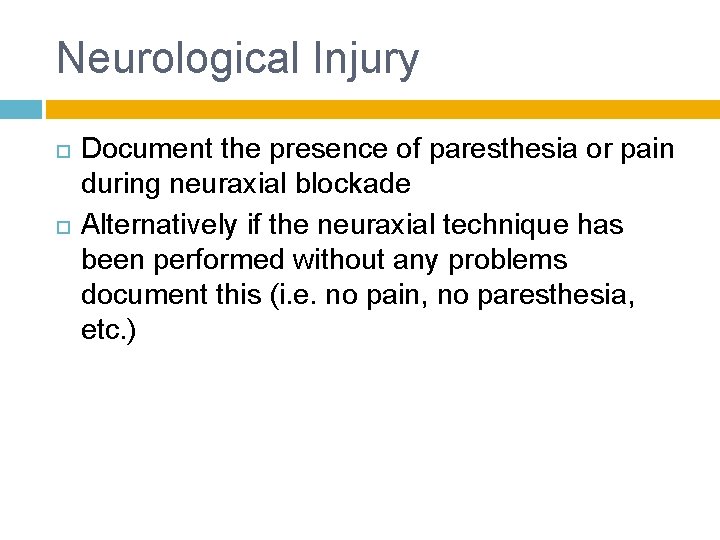 Neurological Injury Document the presence of paresthesia or pain during neuraxial blockade Alternatively if