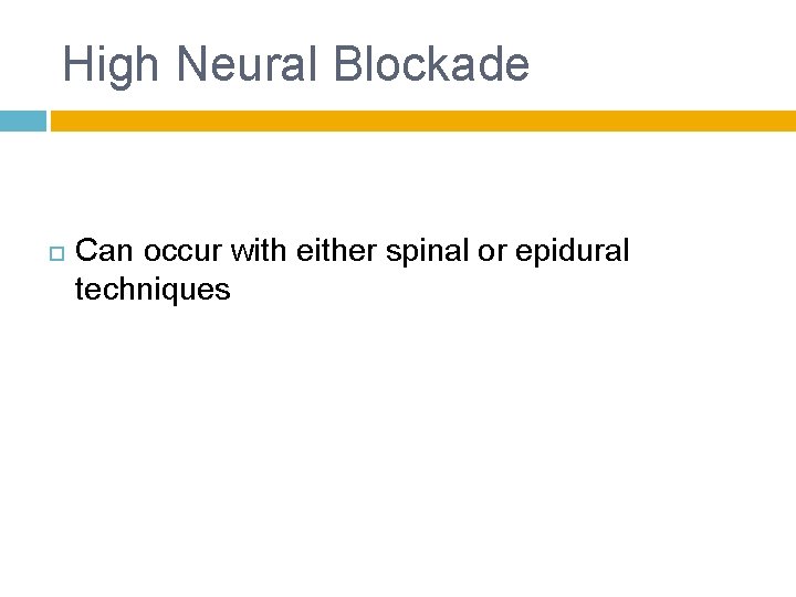 High Neural Blockade Can occur with either spinal or epidural techniques 