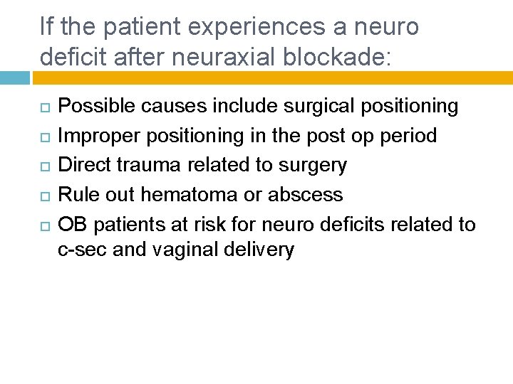 If the patient experiences a neuro deficit after neuraxial blockade: Possible causes include surgical