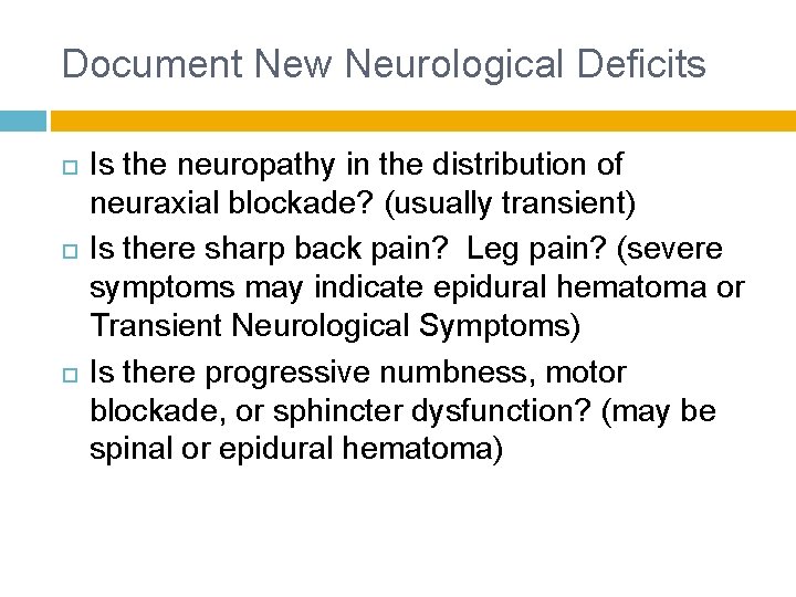 Document New Neurological Deficits Is the neuropathy in the distribution of neuraxial blockade? (usually