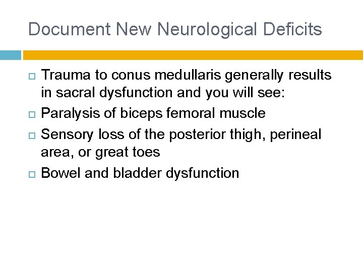 Document New Neurological Deficits Trauma to conus medullaris generally results in sacral dysfunction and