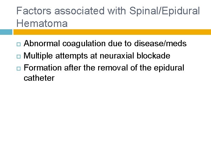 Factors associated with Spinal/Epidural Hematoma Abnormal coagulation due to disease/meds Multiple attempts at neuraxial