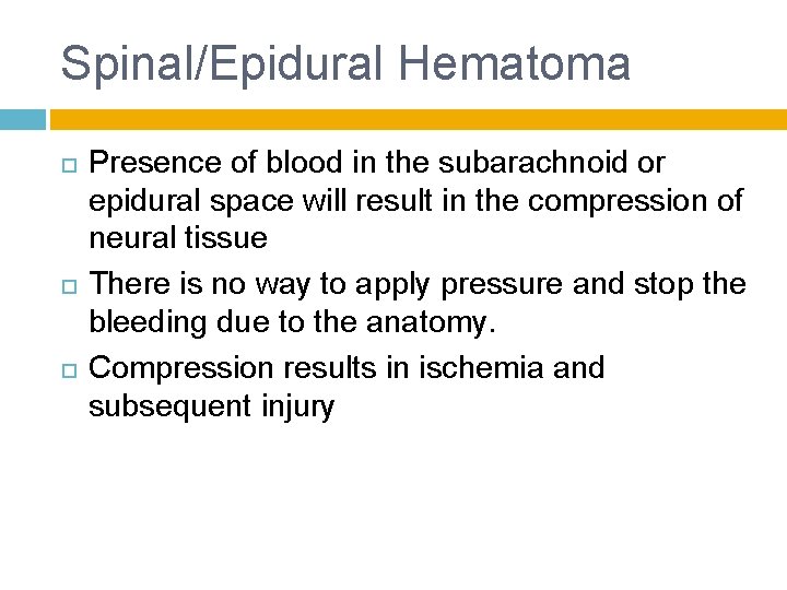 Spinal/Epidural Hematoma Presence of blood in the subarachnoid or epidural space will result in
