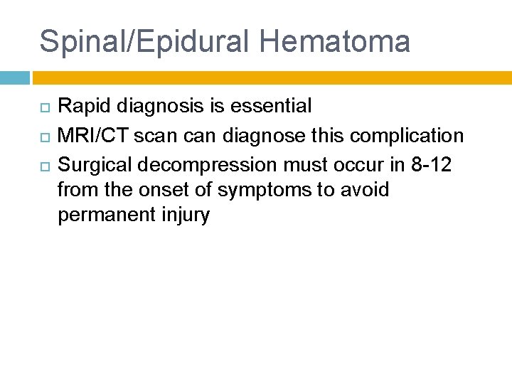 Spinal/Epidural Hematoma Rapid diagnosis is essential MRI/CT scan diagnose this complication Surgical decompression must