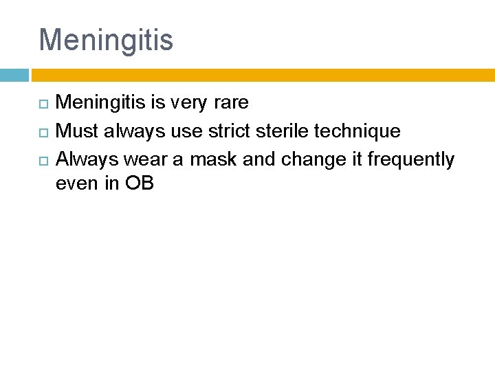 Meningitis is very rare Must always use strict sterile technique Always wear a mask