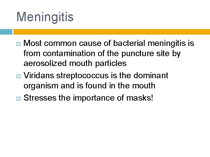 Meningitis Most common cause of bacterial meningitis is from contamination of the puncture site