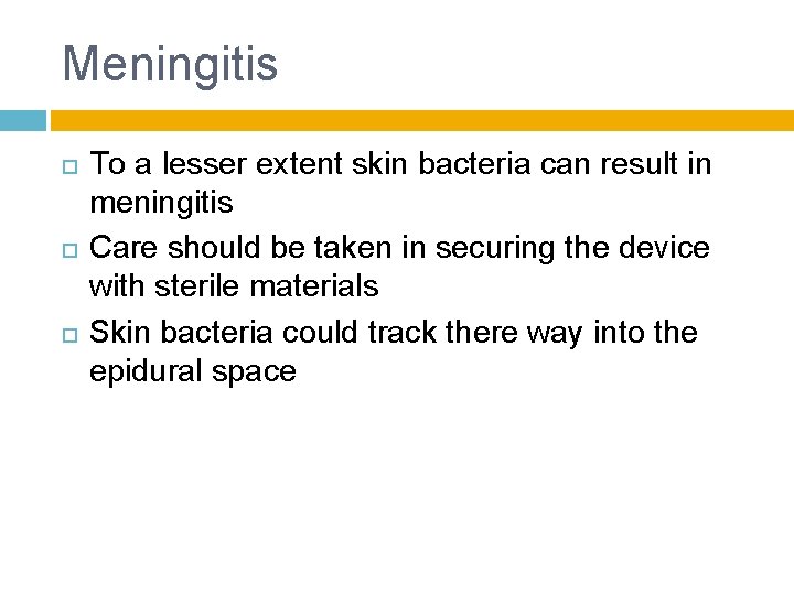 Meningitis To a lesser extent skin bacteria can result in meningitis Care should be