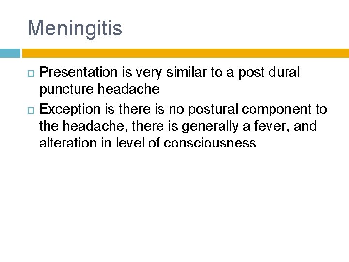Meningitis Presentation is very similar to a post dural puncture headache Exception is there