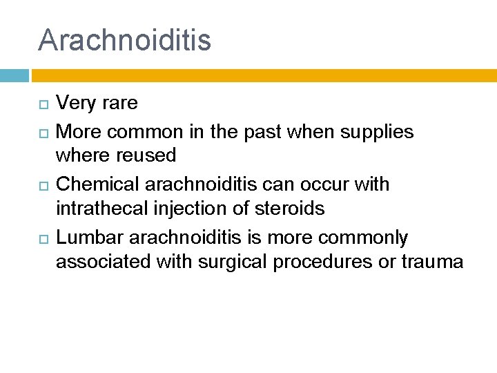 Arachnoiditis Very rare More common in the past when supplies where reused Chemical arachnoiditis