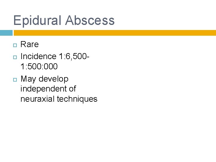 Epidural Abscess Rare Incidence 1: 6, 500 - 1: 500: 000 May develop independent