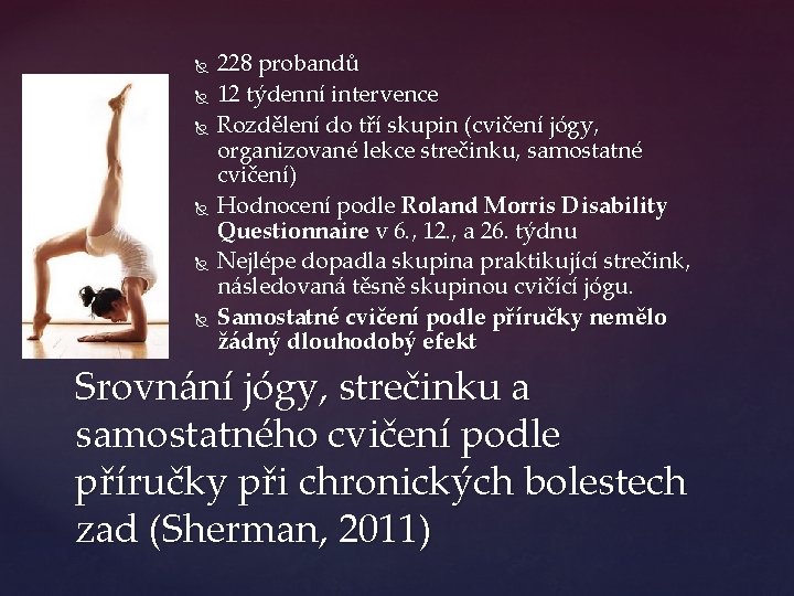  228 probandů 12 týdenní intervence Rozdělení do tří skupin (cvičení jógy, organizované lekce