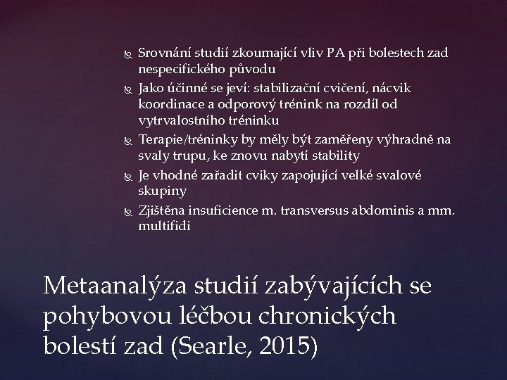  Srovnání studií zkoumající vliv PA při bolestech zad nespecifického původu Jako účinné se