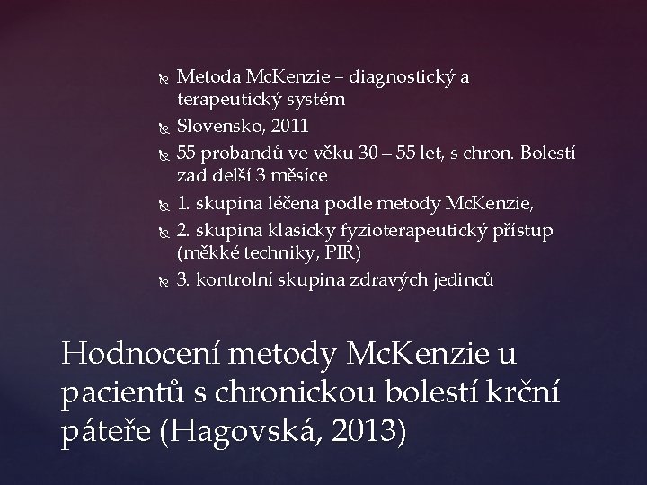  Metoda Mc. Kenzie = diagnostický a terapeutický systém Slovensko, 2011 55 probandů ve