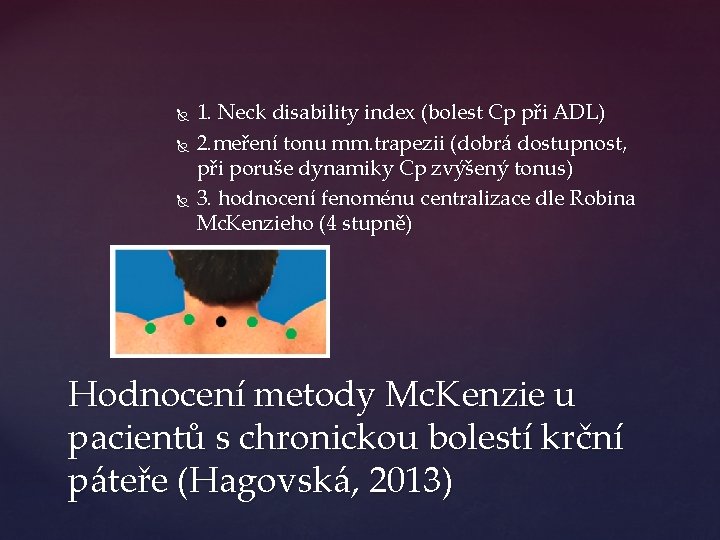  1. Neck disability index (bolest Cp při ADL) 2. meření tonu mm. trapezii