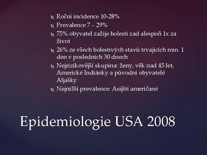  Roční incidence 10 -28% Prevalence 7 – 29% 75% obyvatel zažije bolesti zad
