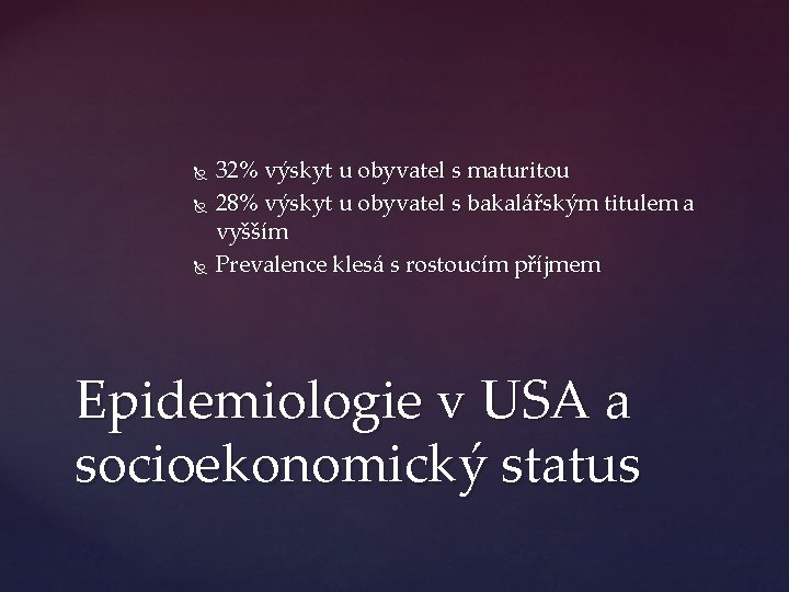  32% výskyt u obyvatel s maturitou 28% výskyt u obyvatel s bakalářským titulem