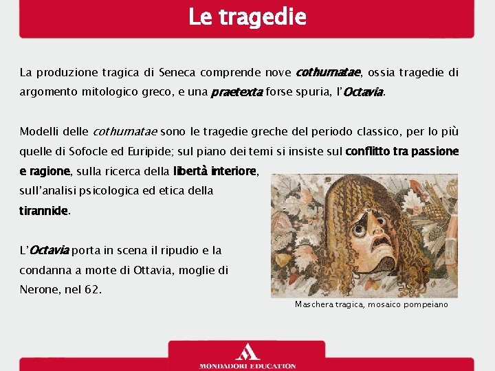 Le tragedie La produzione tragica di Seneca comprende nove cothurnatae, ossia tragedie di argomento