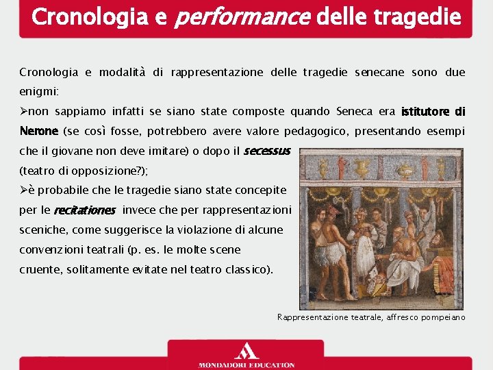 Cronologia e performance delle tragedie Cronologia e modalità di rappresentazione delle tragedie senecane sono