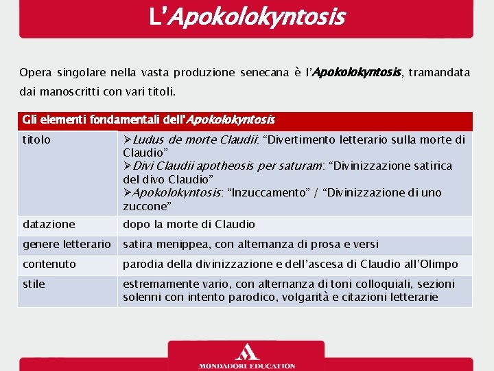 L’Apokolokyntosis Opera singolare nella vasta produzione senecana è l’Apokolokyntosis, tramandata dai manoscritti con vari
