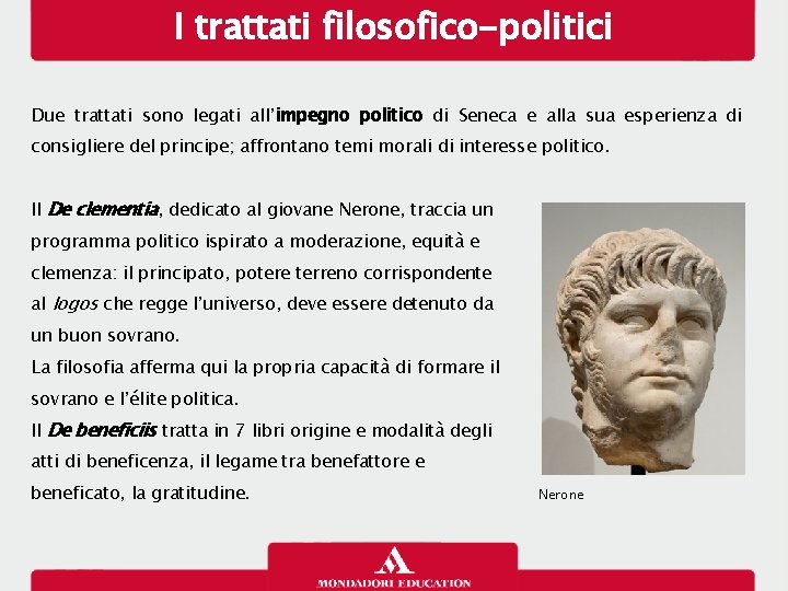 I trattati filosofico-politici Due trattati sono legati all’impegno politico di Seneca e alla sua