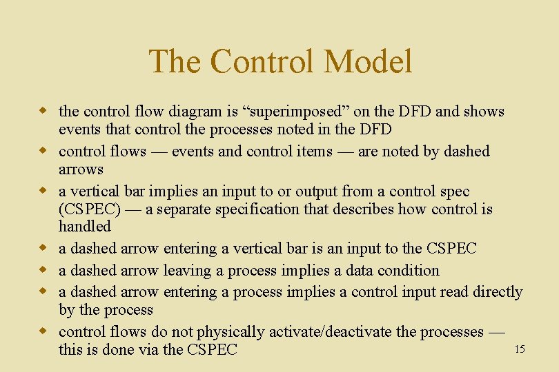 The Control Model w the control flow diagram is “superimposed” on the DFD and