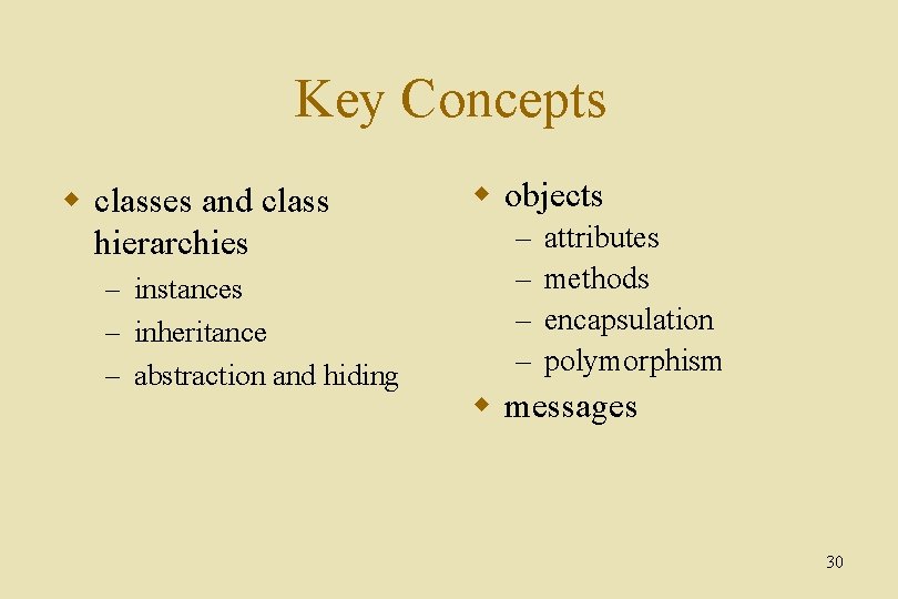 Key Concepts w classes and class hierarchies – instances – inheritance – abstraction and