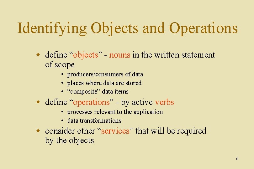 Identifying Objects and Operations w define “objects” - nouns in the written statement of