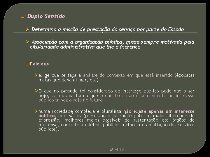 q Duplo Sentido Ø Determina a missão de prestação do serviço por parte do