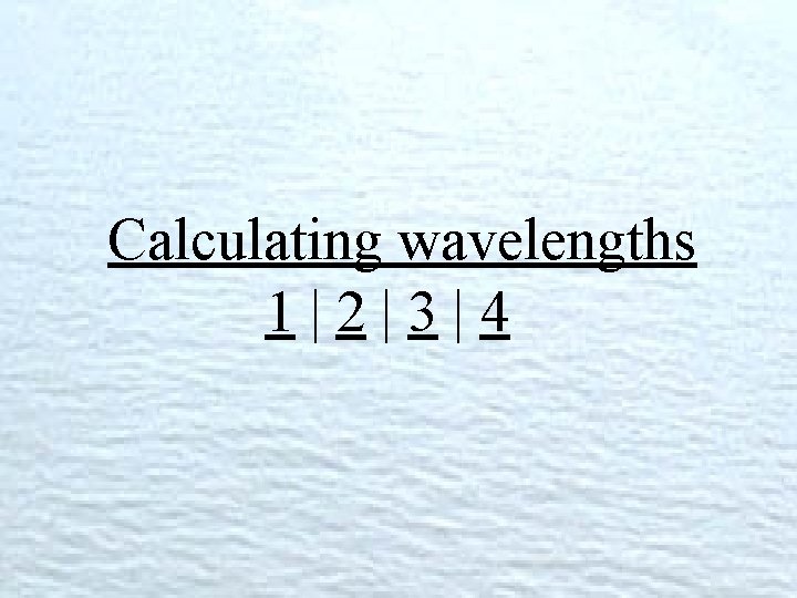 Calculating wavelengths 1|2|3|4 