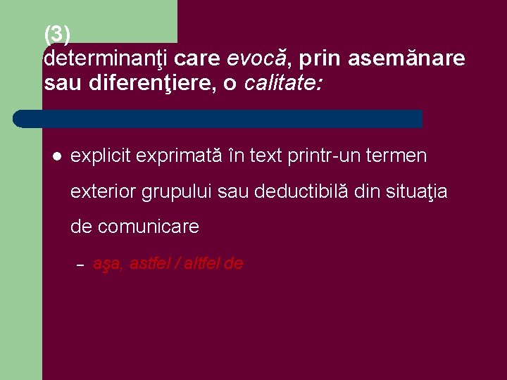 (3) determinanţi care evocă, prin asemănare sau diferenţiere, o calitate: l explicit exprimată în