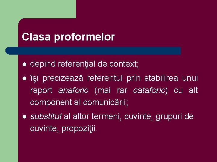 Clasa proformelor l depind referenţial de context; l îşi precizează referentul prin stabilirea unui