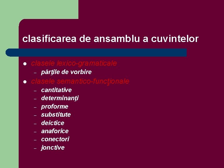 clasificarea de ansamblu a cuvintelor l clasele lexico-gramaticale – l părţile de vorbire clasele