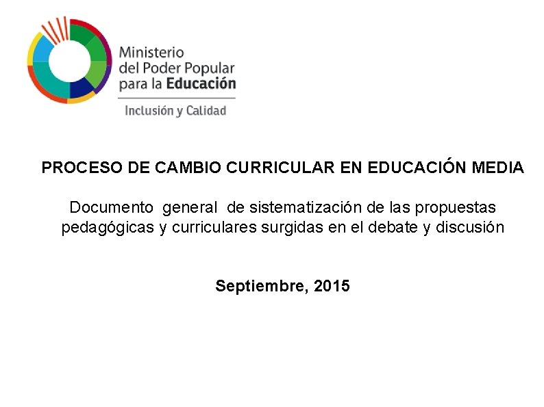 PROCESO DE CAMBIO CURRICULAR EN EDUCACIÓN MEDIA Documento general de sistematización de las propuestas